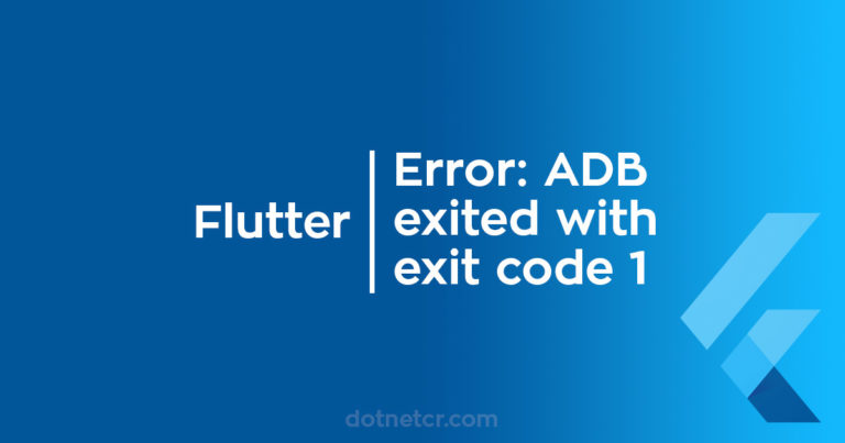 Flutter – Error: ADB exited with exit code 1